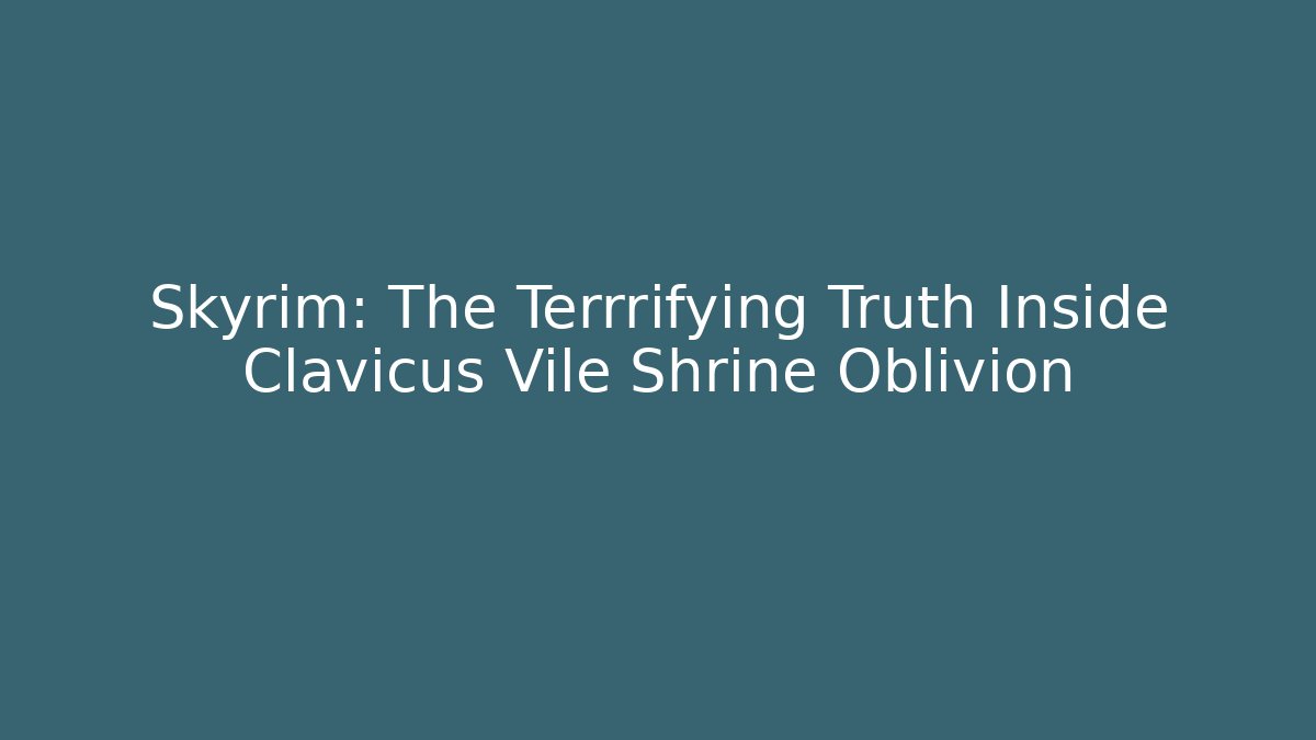 Skyrim: The Terrrifying Truth Inside Clavicus Vile Shrine Oblivion