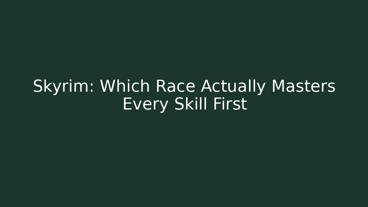 Skyrim: Which Race Actually Masters Every Skill First - Create More Assets