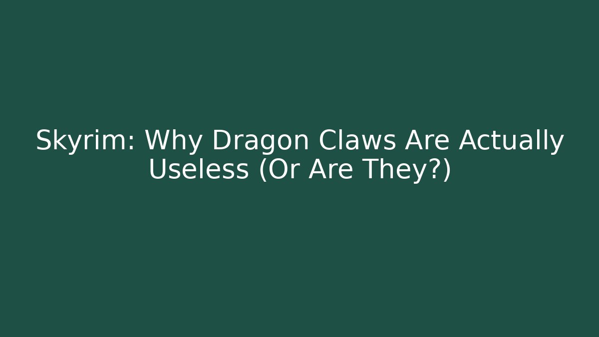 Skyrim: Why Dragon Claws Are Actually Useless (Or Are They?) - Create More Assets