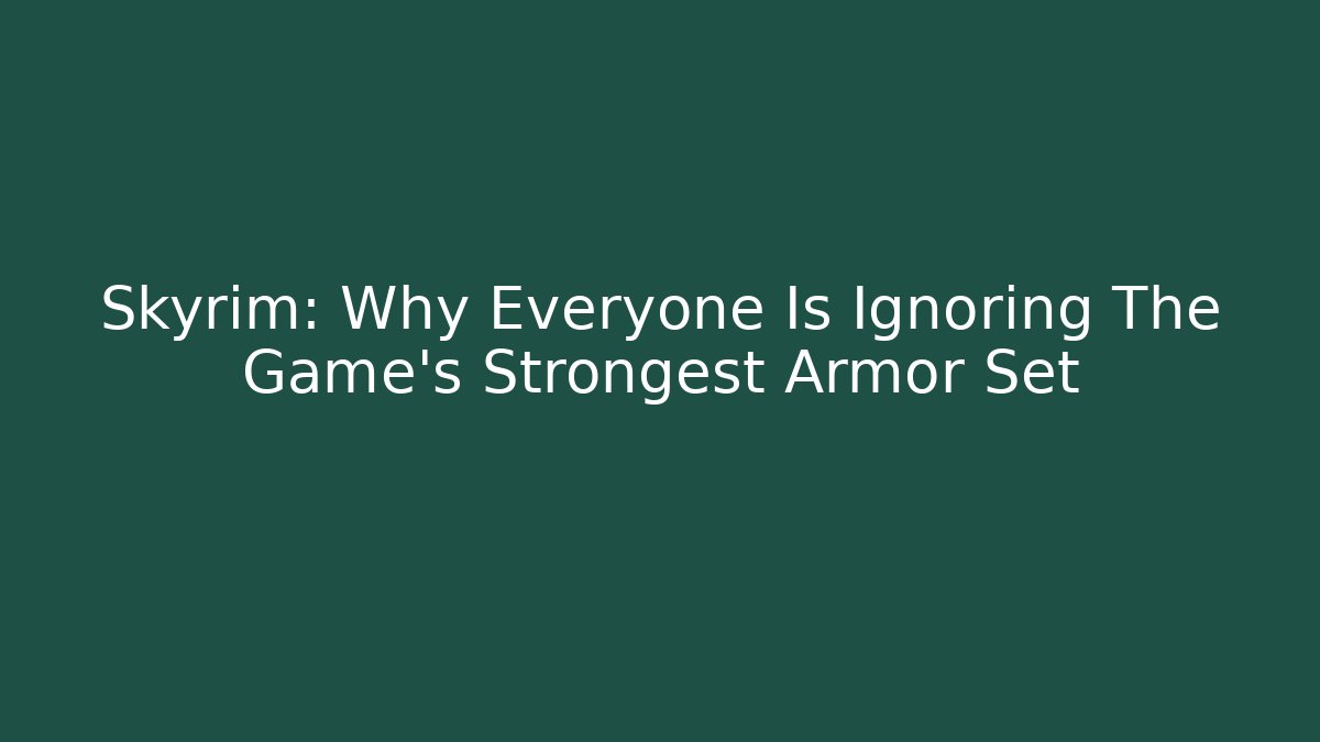 Skyrim: Why Everyone Is Ignoring The Game's Strongest Armor Set