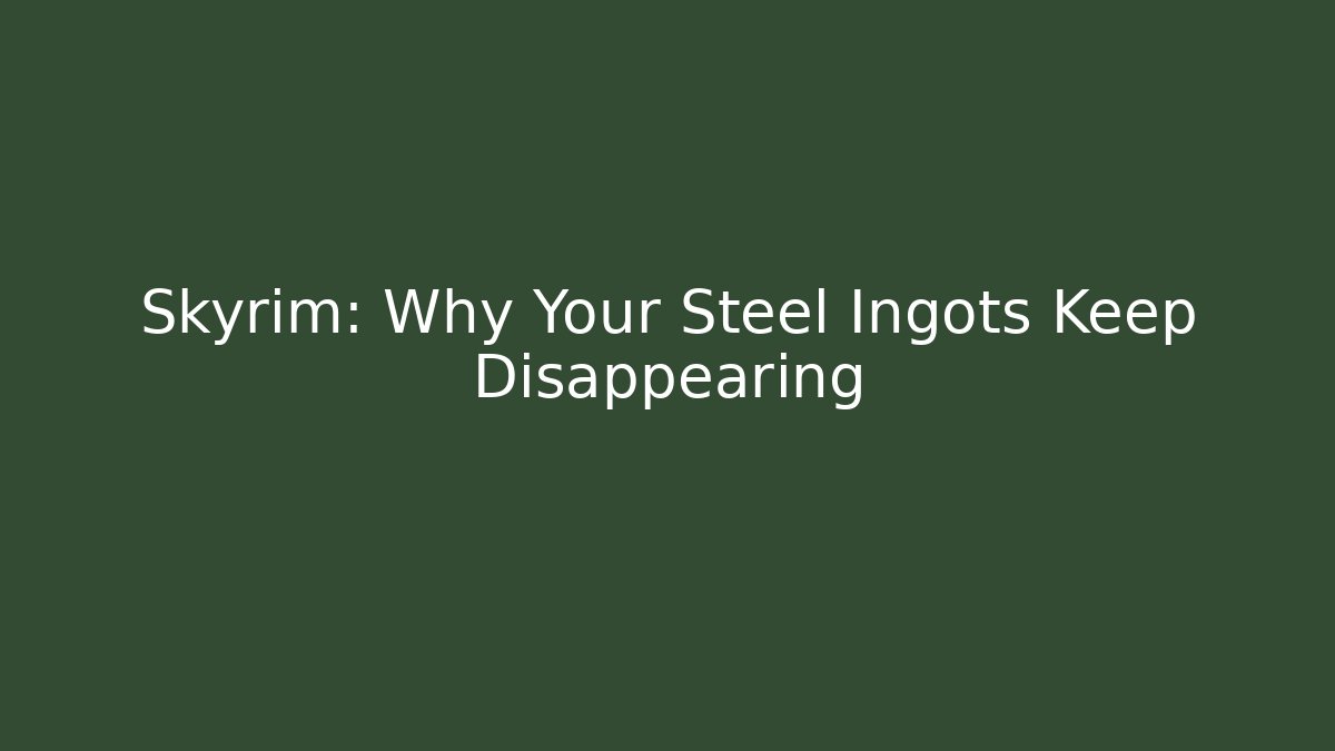 Skyrim: Why Your Steel Ingots Keep Disappearing - Create More Assets