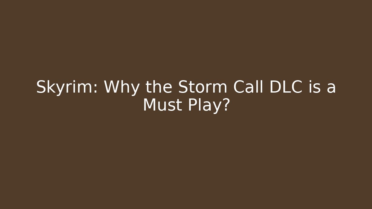 Skyrim: Why the Storm Call DLC is a Must Play?