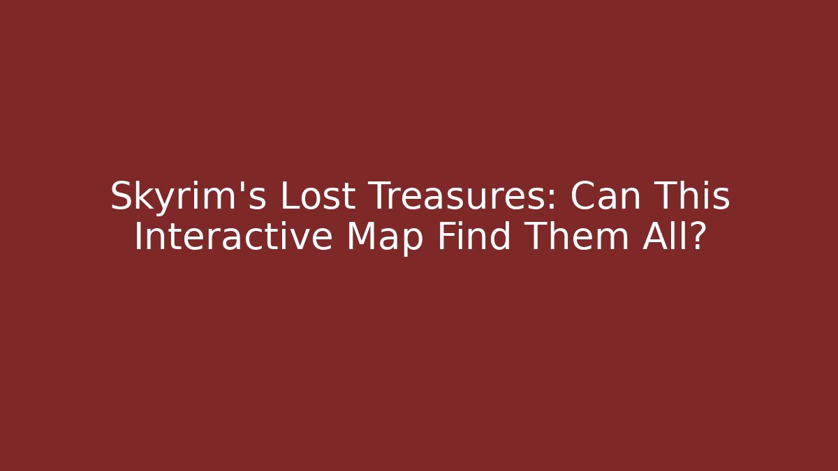 Skyrim’s Lost Treasures: Can This Interactive Map Find Them All?