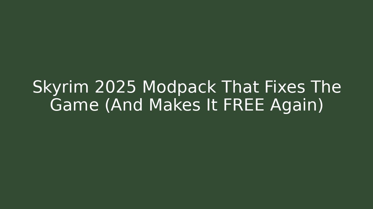 Skyrim 2025 Modpack That Fixes The Game (And Makes It FREE Again)
