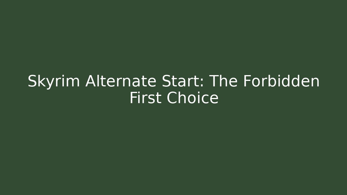 Skyrim Alternate Start: The Forbidden First Choice - Create More Assets