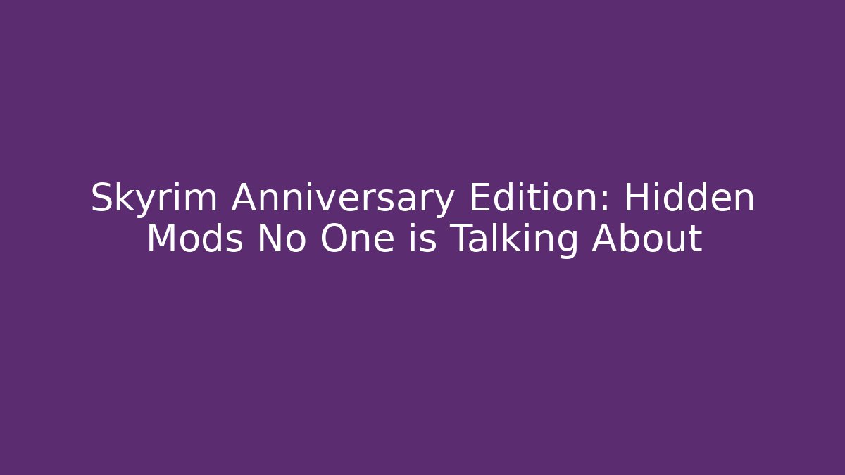 Skyrim Anniversary Edition: Hidden Mods No One is Talking About