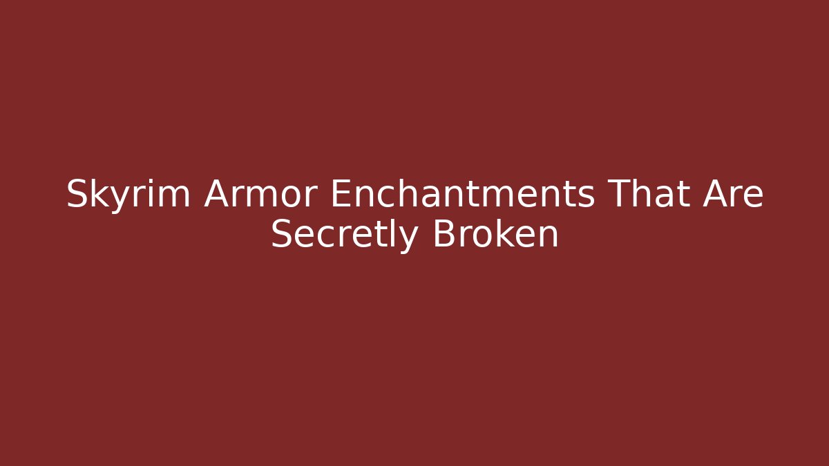 Skyrim Armor Enchantments That Are Secretly Broken
