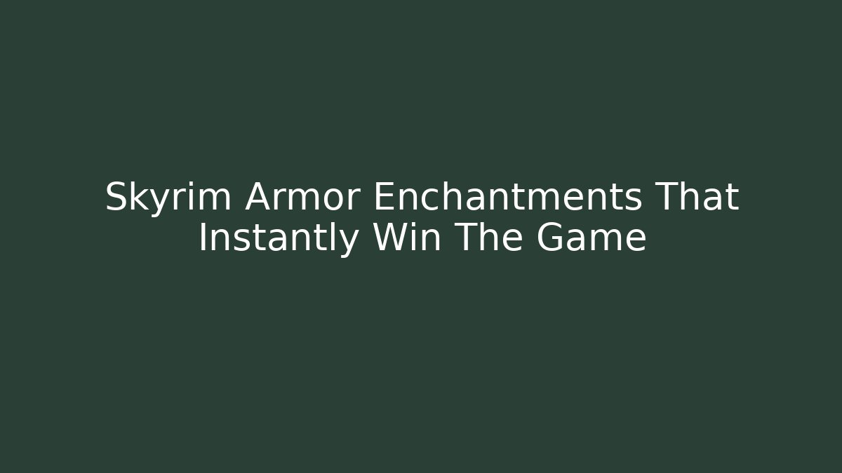 Skyrim Armor Enchantments That Instantly Win The Game