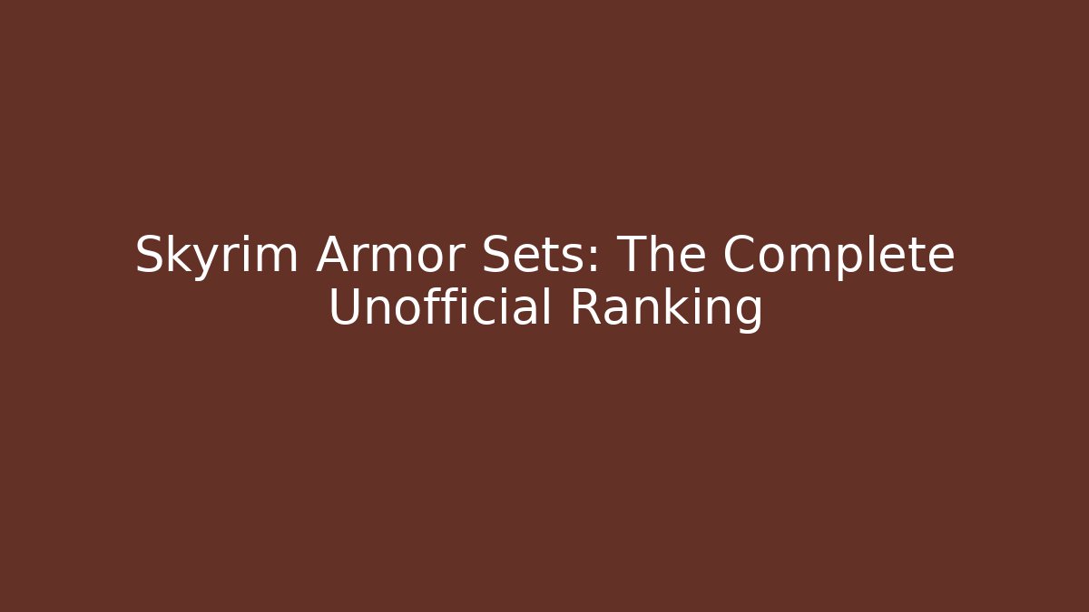 Skyrim Armor Sets: The Complete Unofficial Ranking - Create More Assets