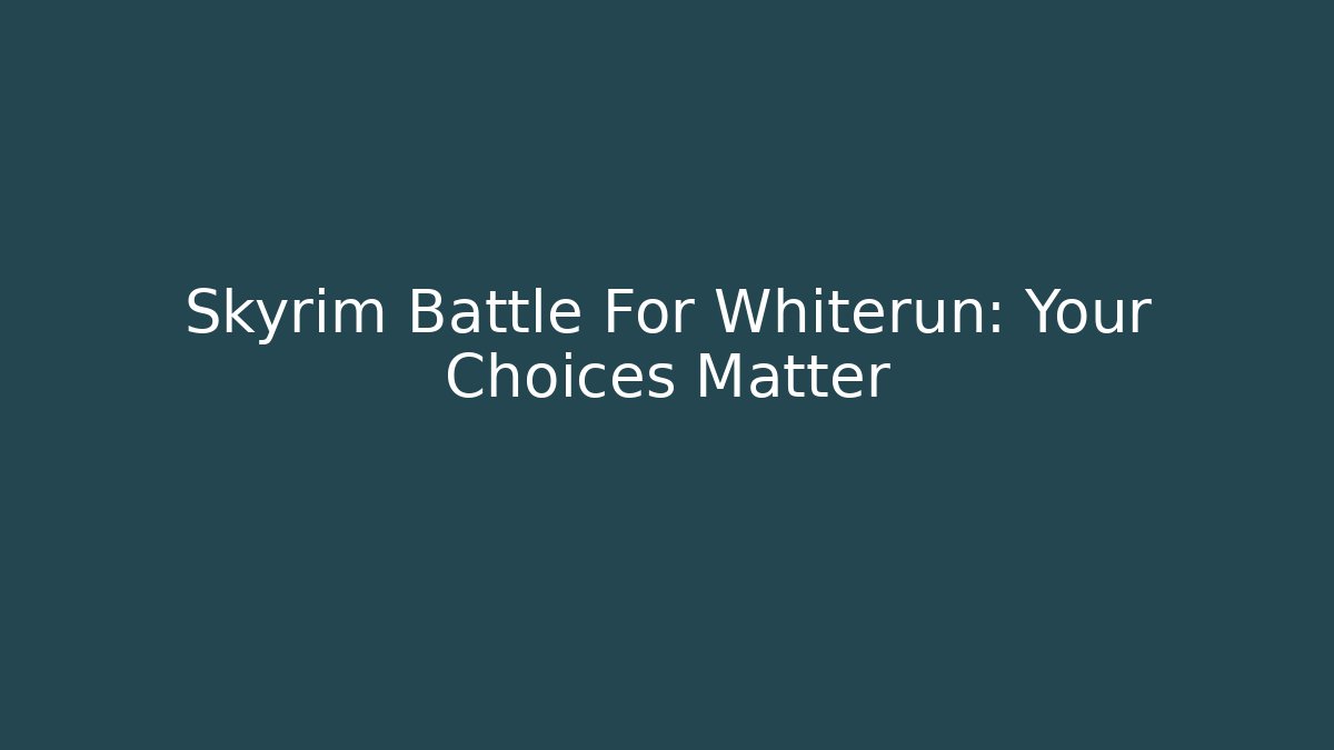 Skyrim Battle For Whiterun: Your Choices Matter