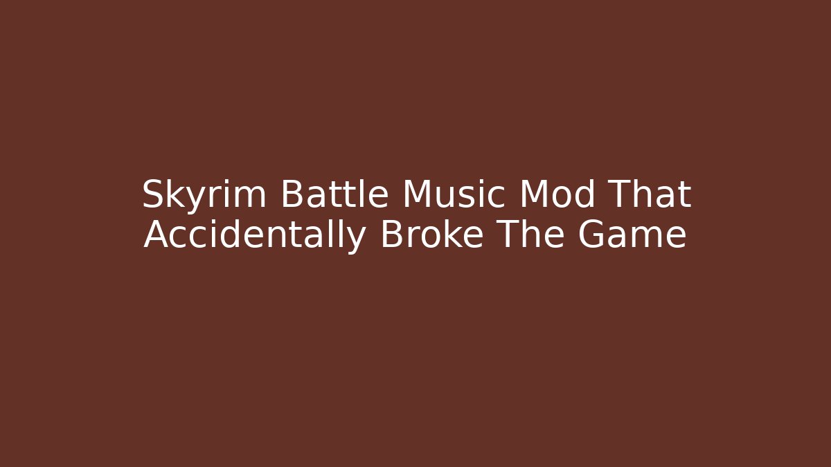 Skyrim Battle Music Mod That Accidentally Broke The Game