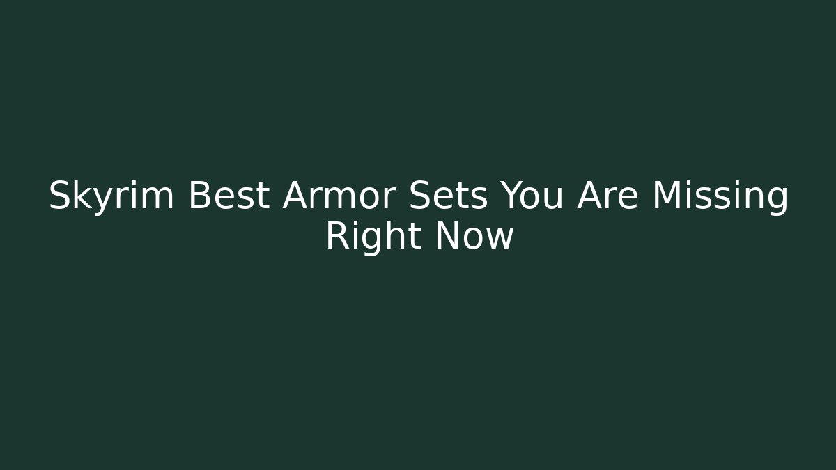 Skyrim Best Armor Sets You Are Missing Right Now