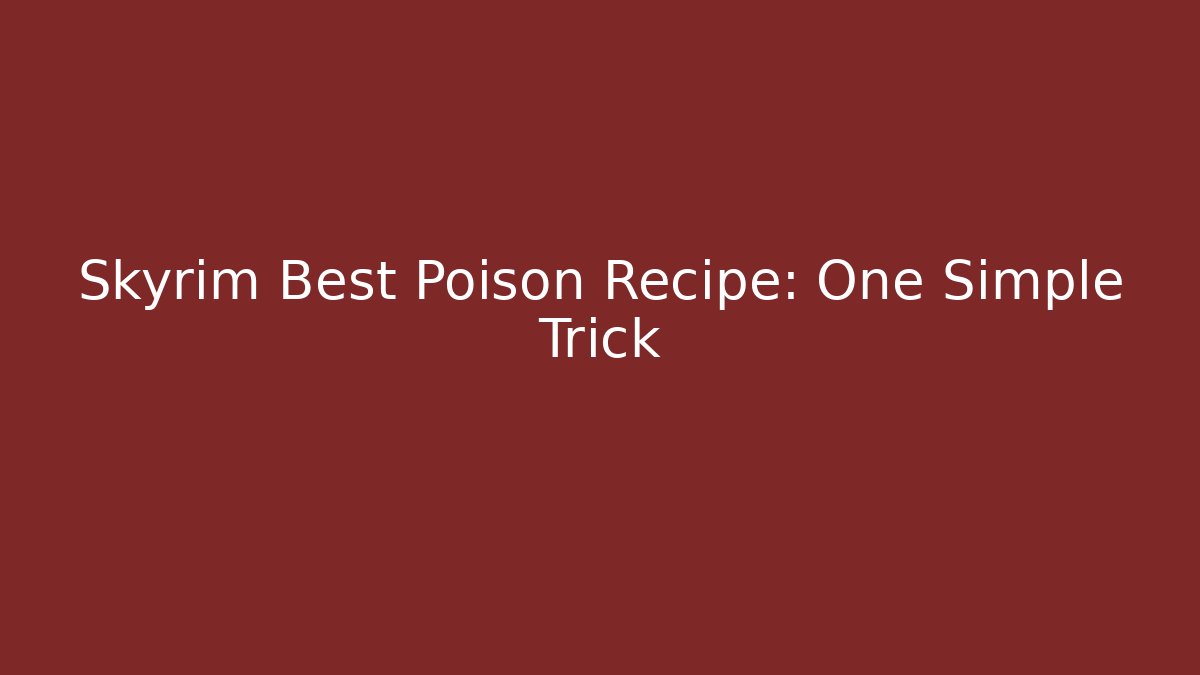Skyrim Best Poison Recipe: One Simple Trick - Create More Assets