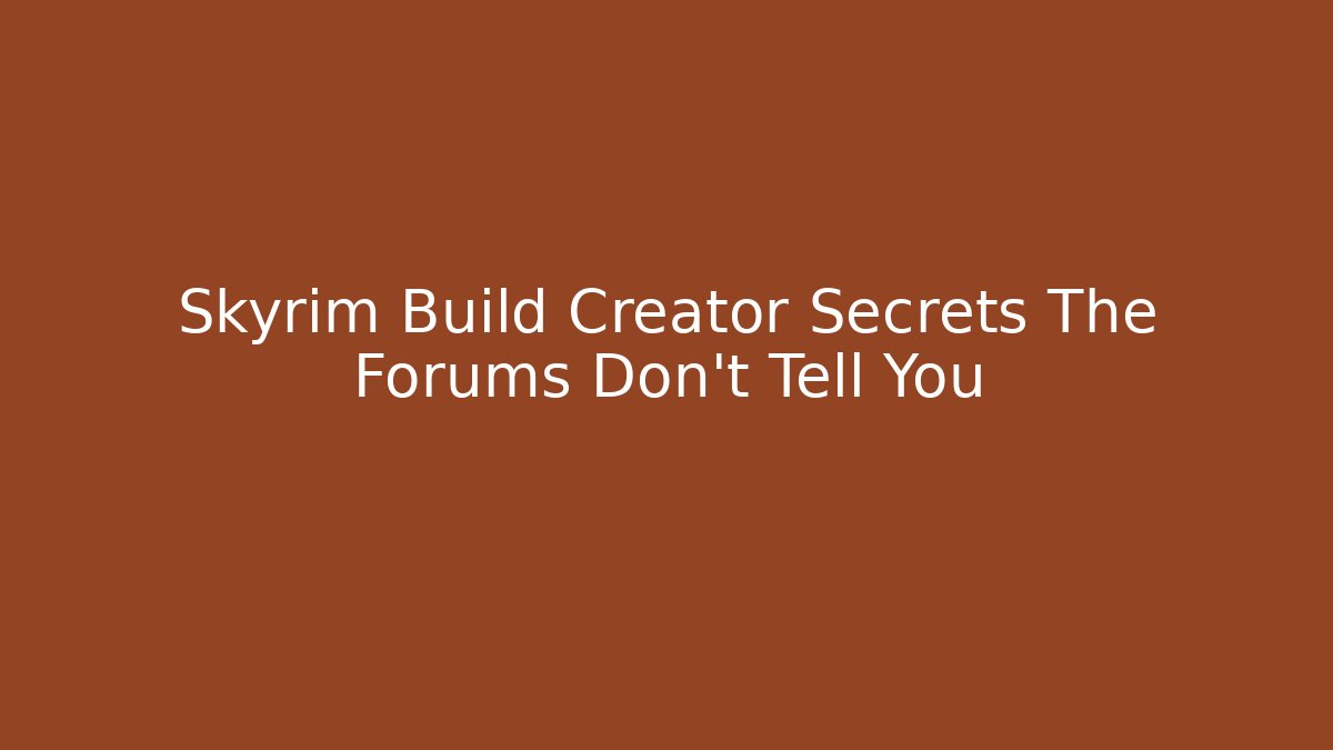 Skyrim Build Creator Secrets The Forums Don't Tell You - Create More Assets