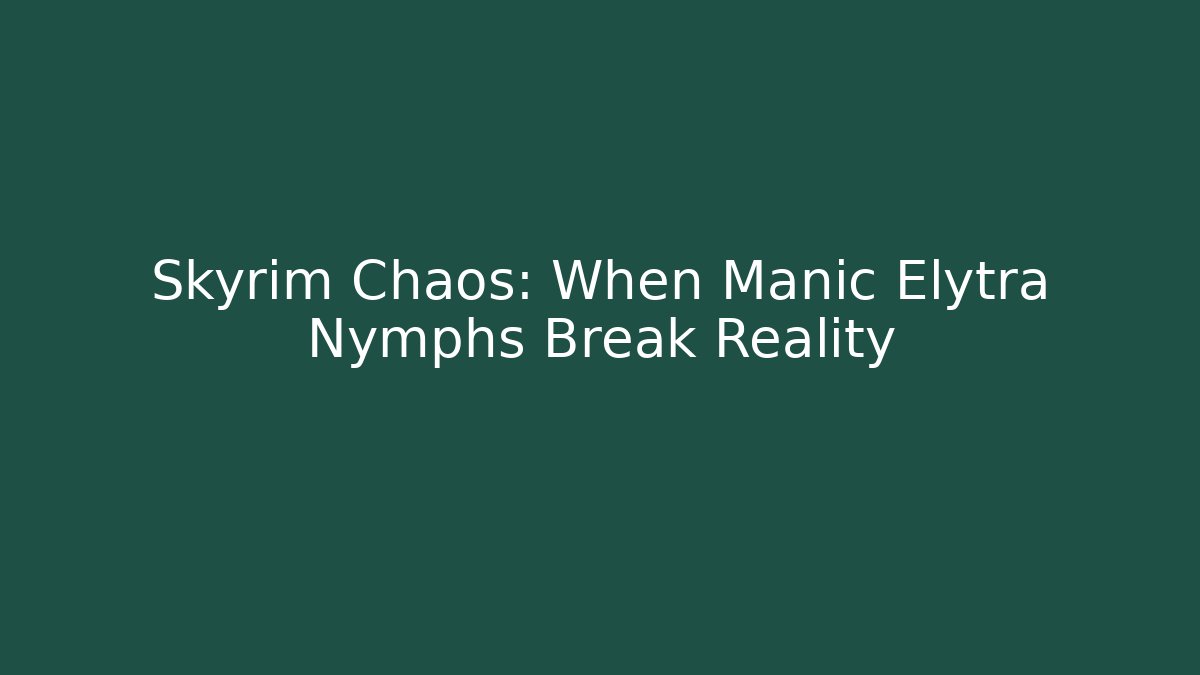 Skyrim Chaos: When Manic Elytra Nymphs Break Reality - Create More Assets
