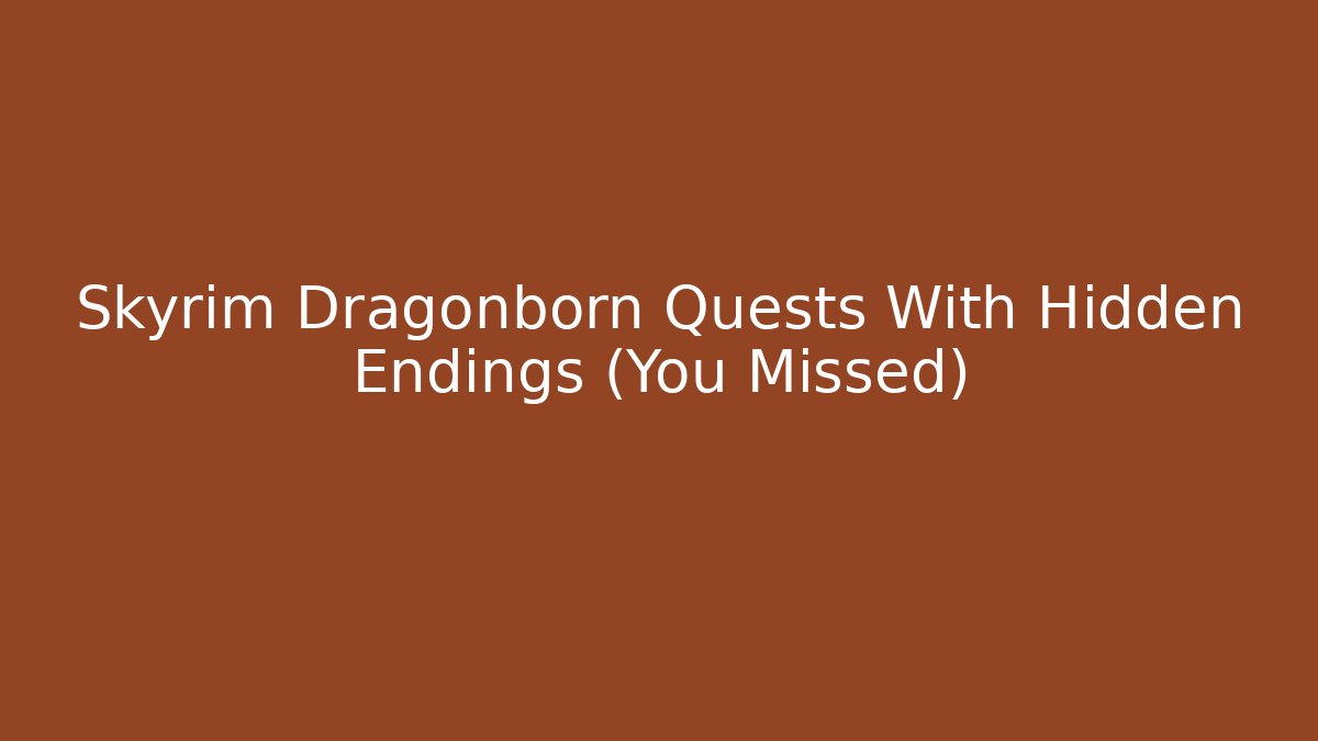 Skyrim Dragonborn Quests With Hidden Endings (You Missed)