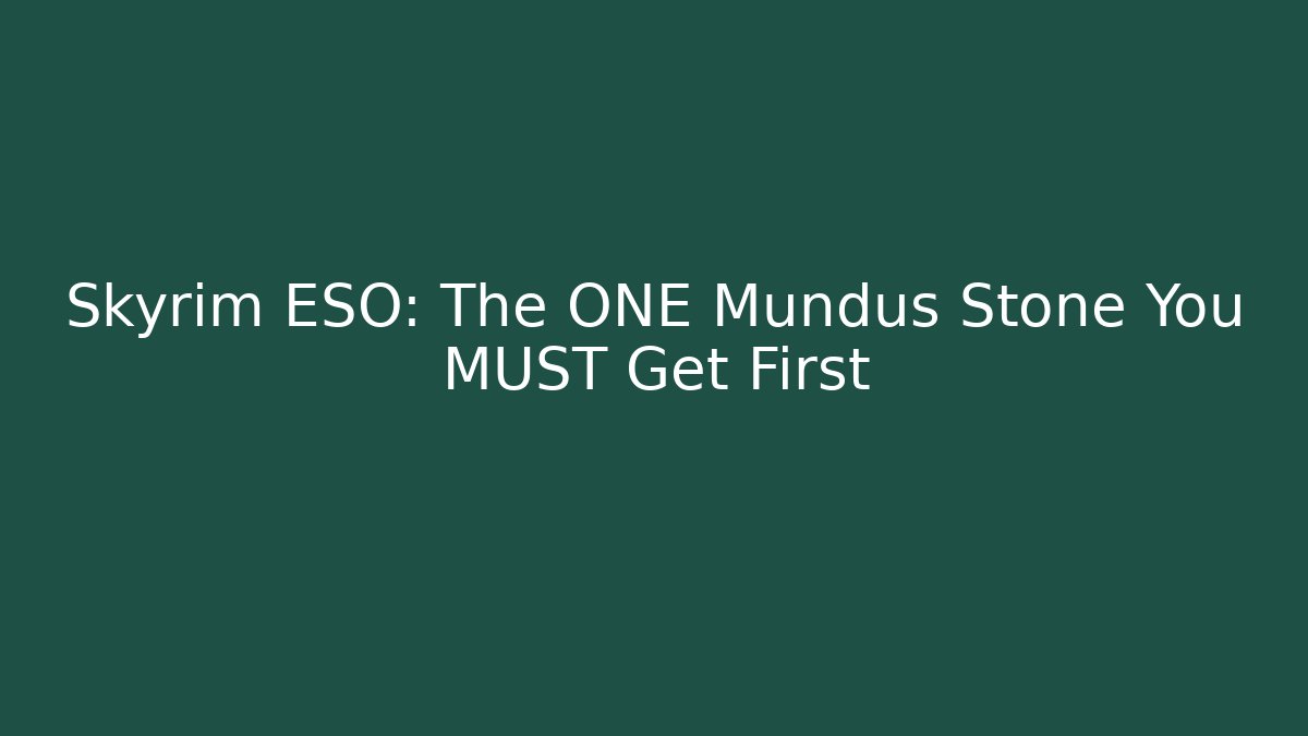Skyrim ESO: The ONE Mundus Stone You MUST Get First