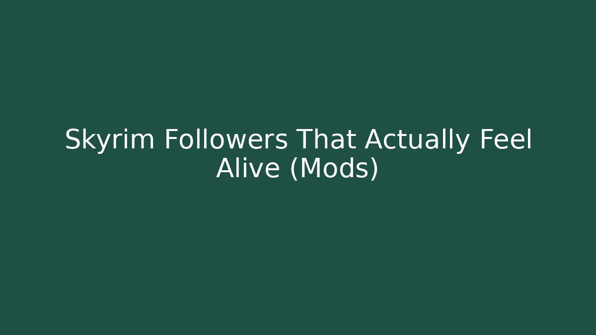Skyrim Followers That Actually Feel Alive (Mods)