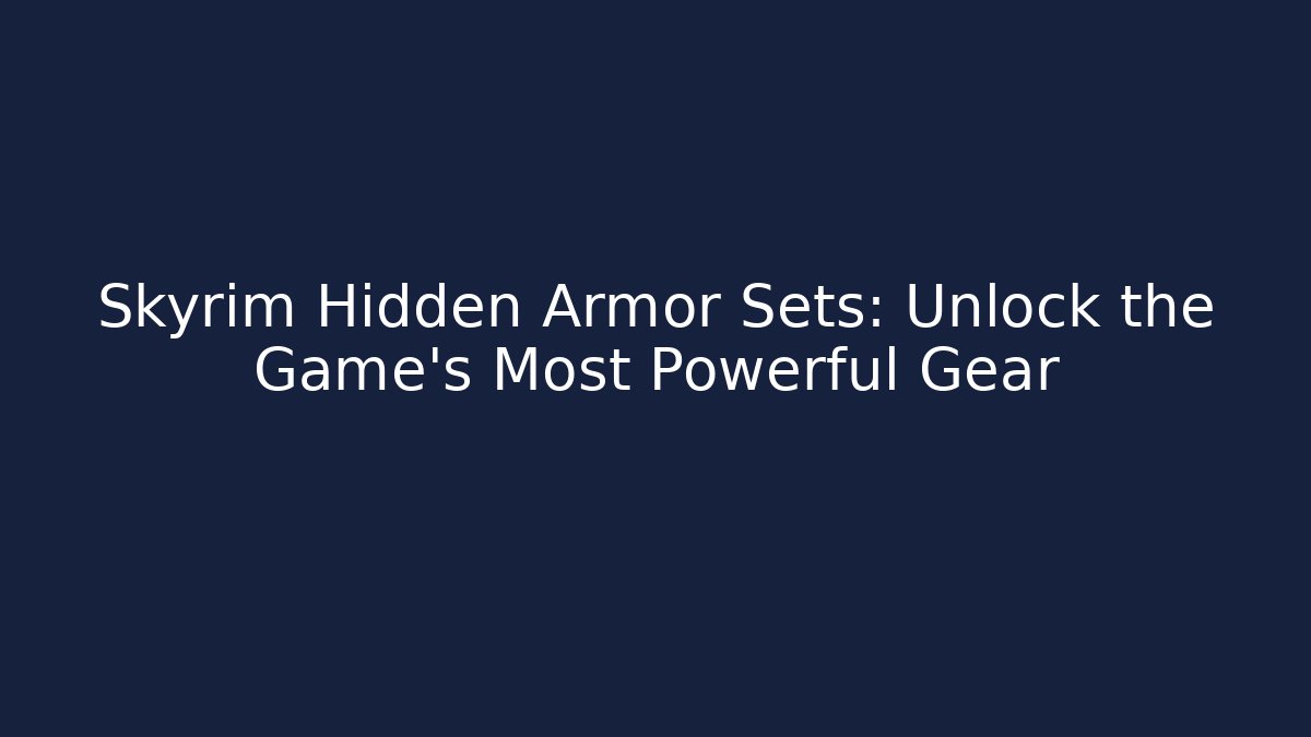Skyrim Hidden Armor Sets: Unlock the Game’s Most Powerful Gear