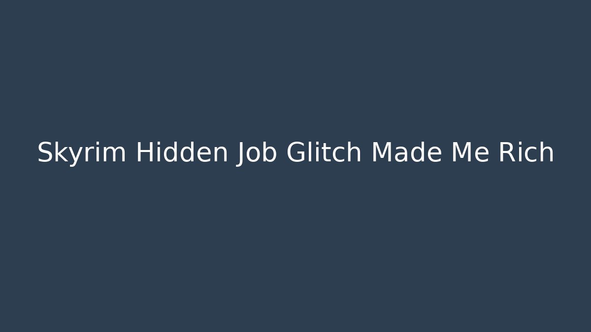 Skyrim Hidden Job Glitch Made Me Rich