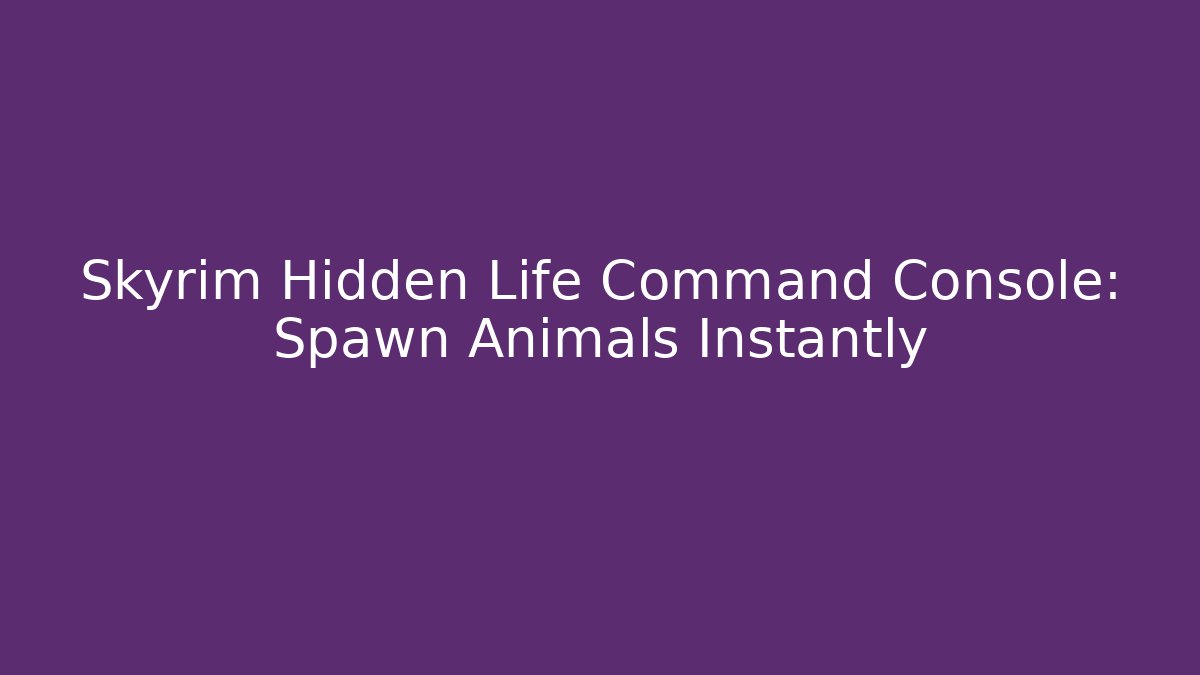 Skyrim Hidden Life Command Console: Spawn Animals Instantly - Create More Assets