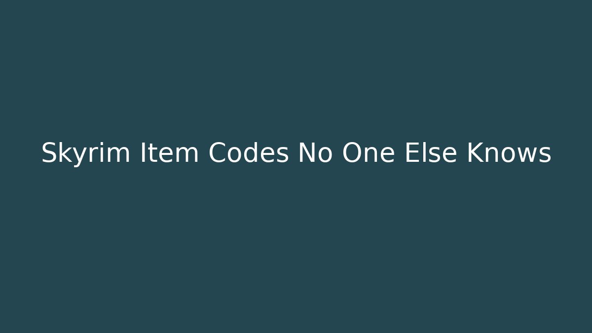 Skyrim Item Codes No One Else Knows - Create More Assets