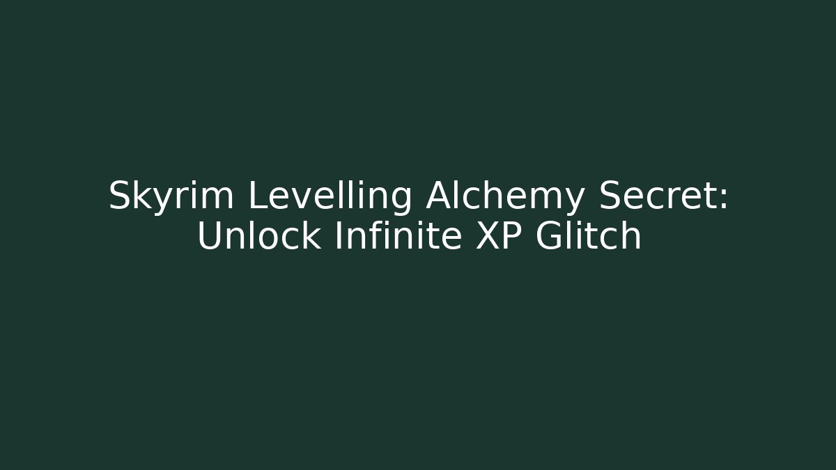 Skyrim Levelling Alchemy Secret: Unlock Infinite XP Glitch