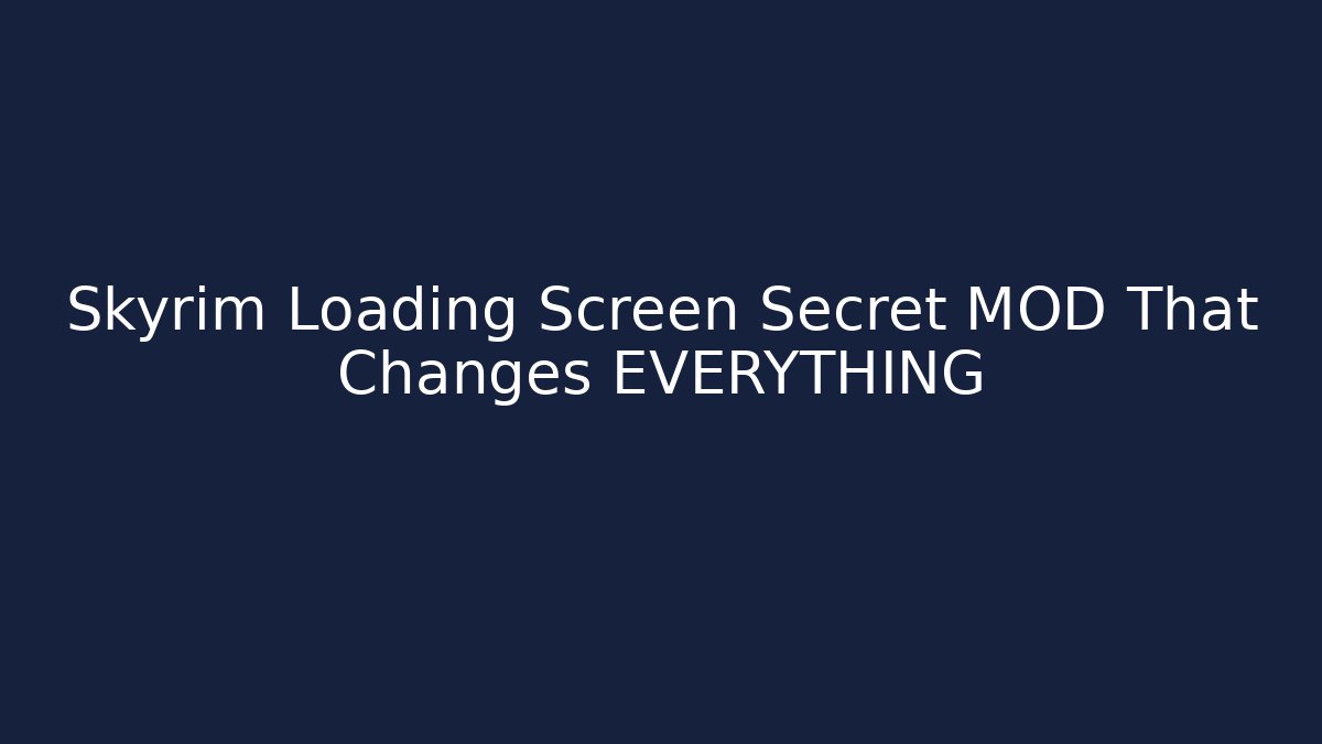 Skyrim Loading Screen Secret MOD That Changes EVERYTHING - Create More Assets