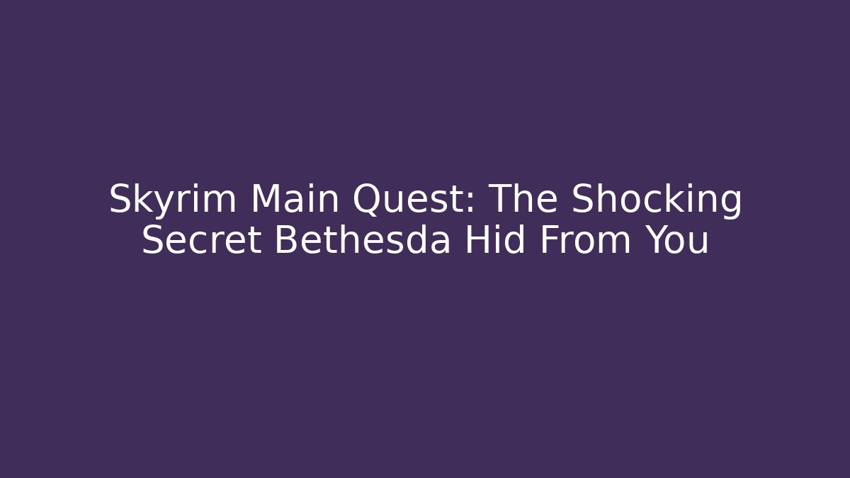 Skyrim Main Quest: The Shocking Secret Bethesda Hid From You