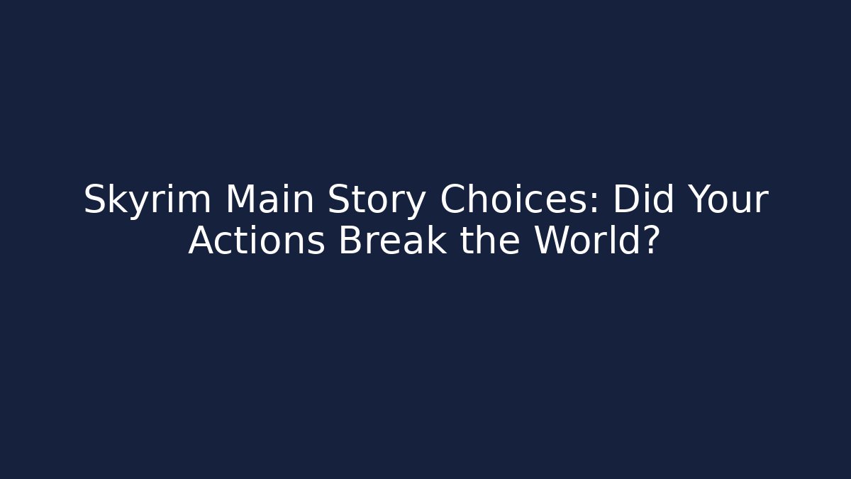Skyrim Main Story Choices: Did Your Actions Break the World?