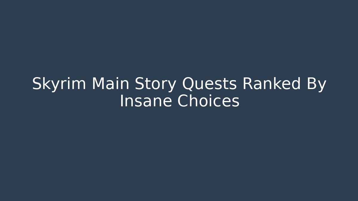 Skyrim Main Story Quests Ranked By Insane Choices