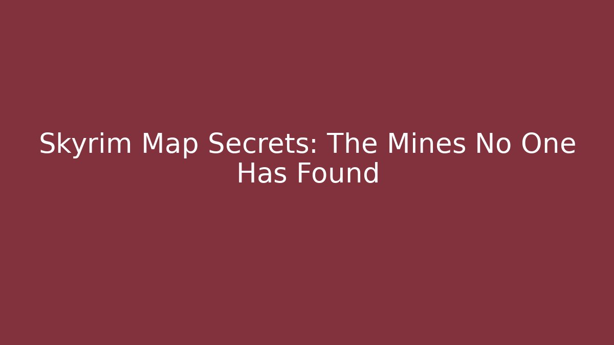 Skyrim Map Secrets: The Mines No One Has Found