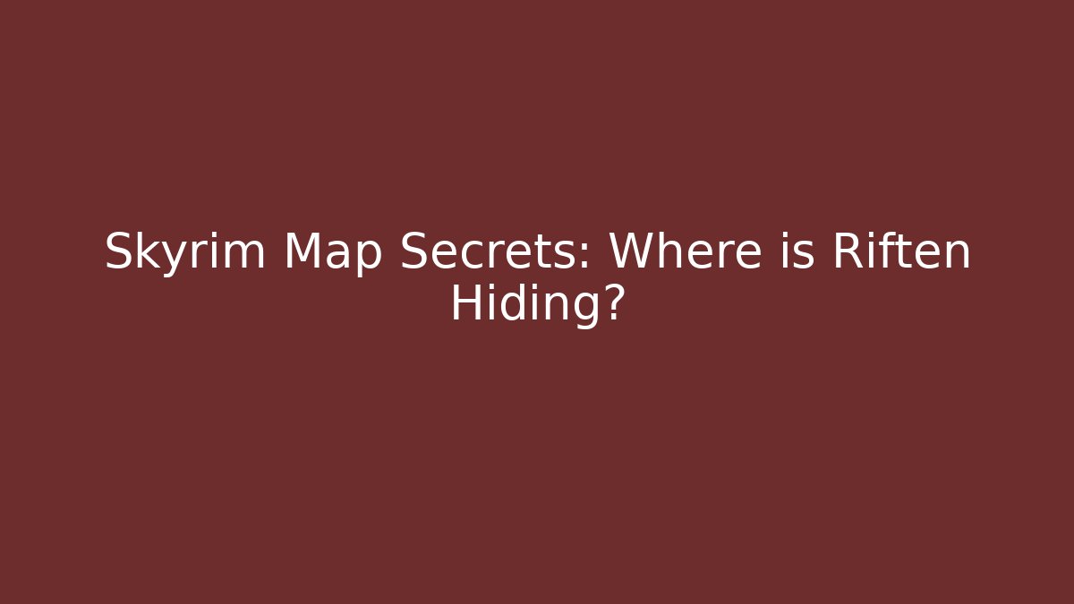 Skyrim Map Secrets: Where is Riften Hiding? - Create More Assets