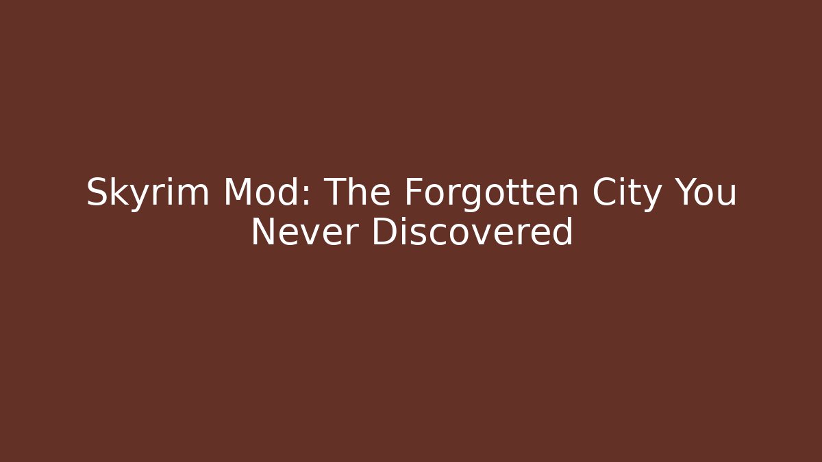Skyrim Mod: The Forgotten City You Never Discovered