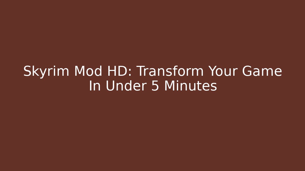 Skyrim Mod HD: Transform Your Game In Under 5 Minutes
