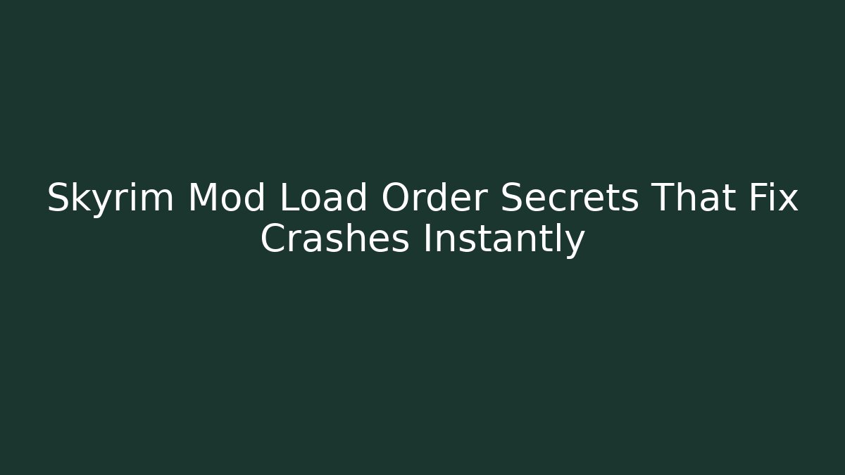 Skyrim Mod Load Order Secrets That Fix Crashes Instantly