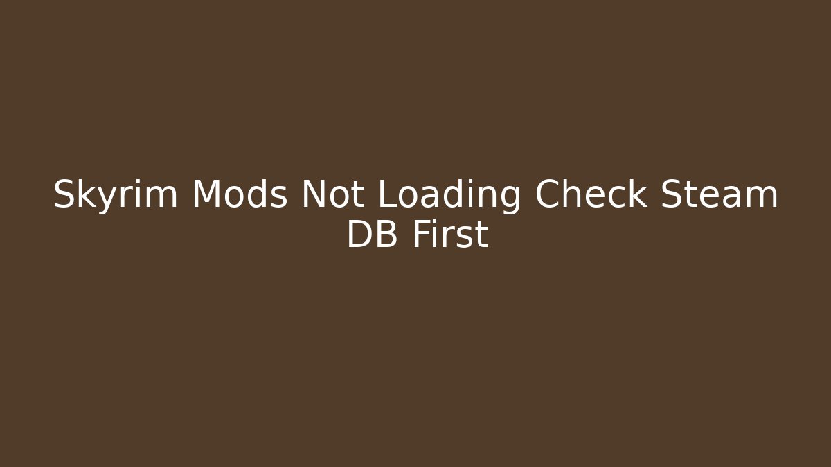 Skyrim Mods Not Loading Check Steam DB First