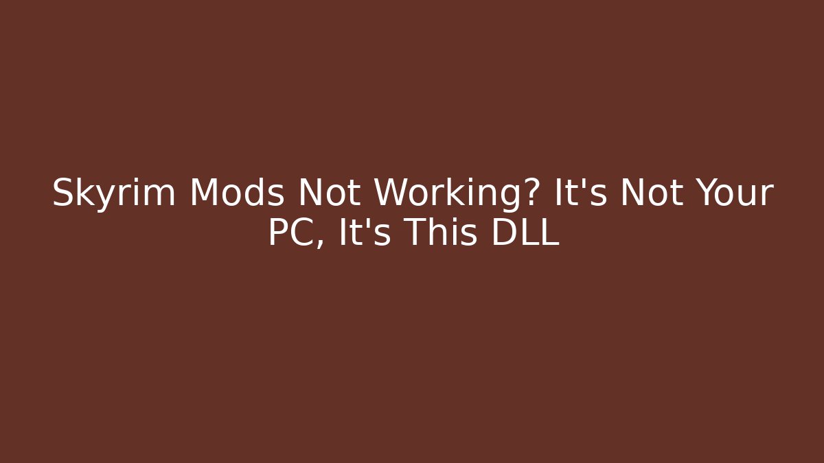Skyrim Mods Not Working? It’s Not Your PC, It’s This DLL