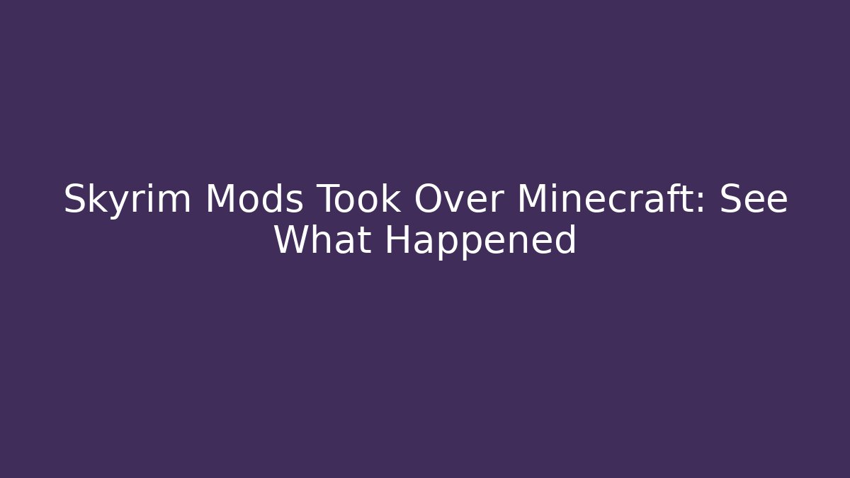 Skyrim Mods Took Over Minecraft: See What Happened - Create More Assets