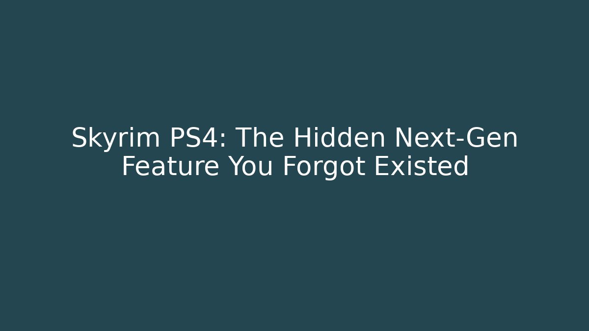 Skyrim PS4: The Hidden Next-Gen Feature You Forgot Existed