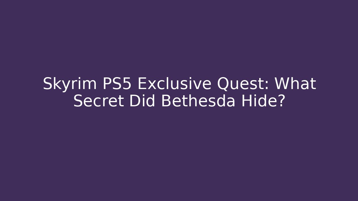 Skyrim PS5 Exclusive Quest: What Secret Did Bethesda Hide?
