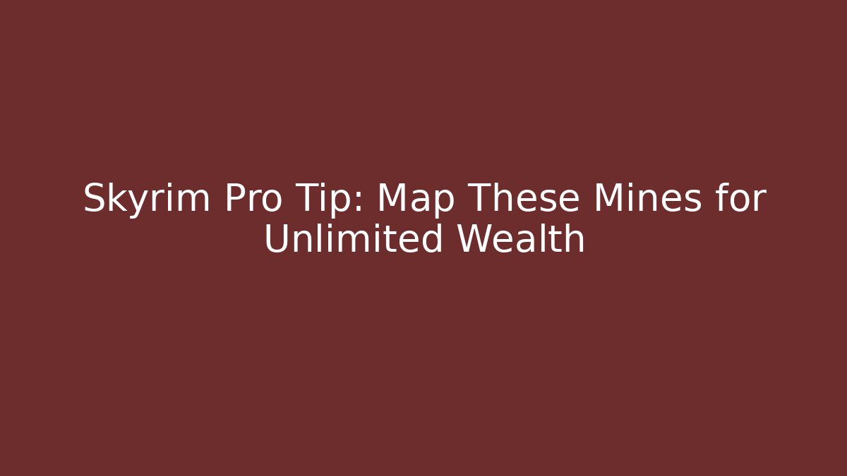 Skyrim Pro Tip: Map These Mines for Unlimited Wealth - Create More Assets