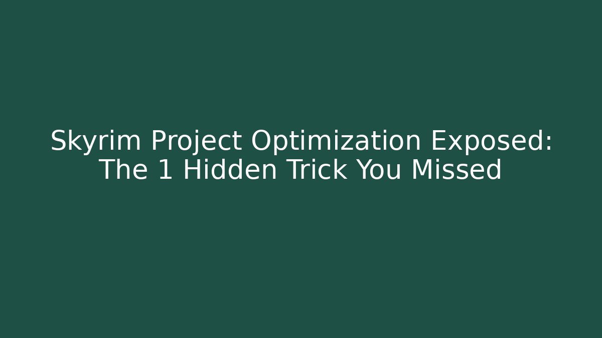 Skyrim Project Optimization Exposed: The 1 Hidden Trick You Missed - Create More Assets