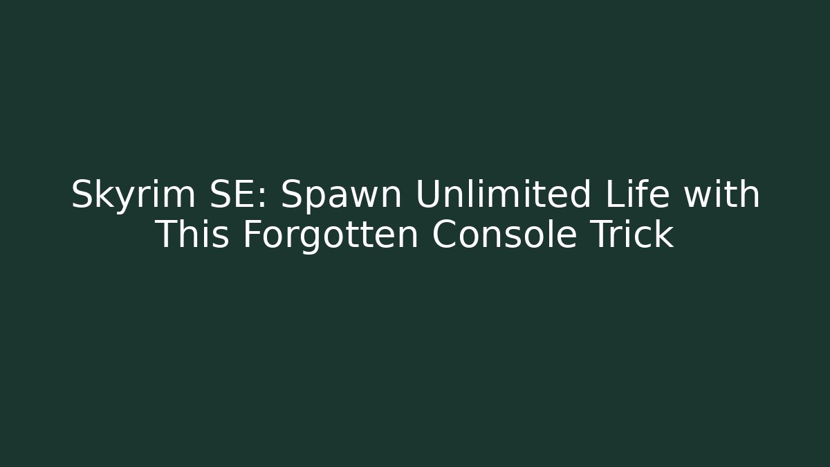 Skyrim SE: Spawn Unlimited Life with This Forgotten Console Trick - Create More Assets