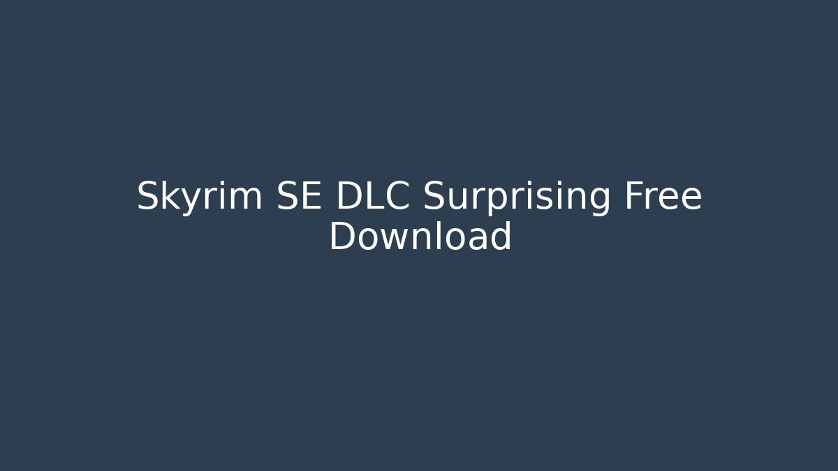 Skyrim SE DLC Surprising Free Download