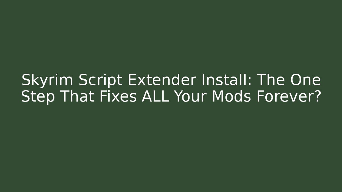 Skyrim Script Extender Install: The One Step That Fixes ALL Your Mods Forever? - Create More Assets