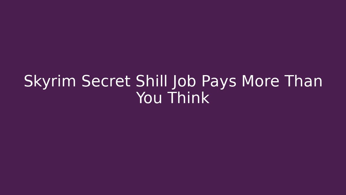 Skyrim Secret Shill Job Pays More Than You Think