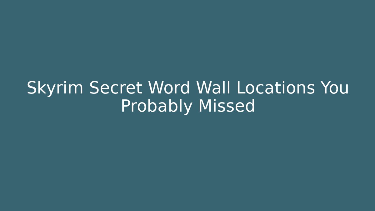 Skyrim Secret Word Wall Locations You Probably Missed