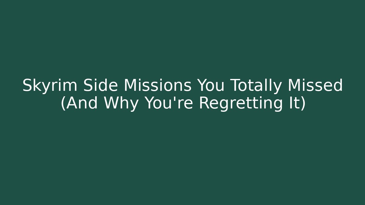 Skyrim Side Missions You Totally Missed (And Why You're Regretting It)