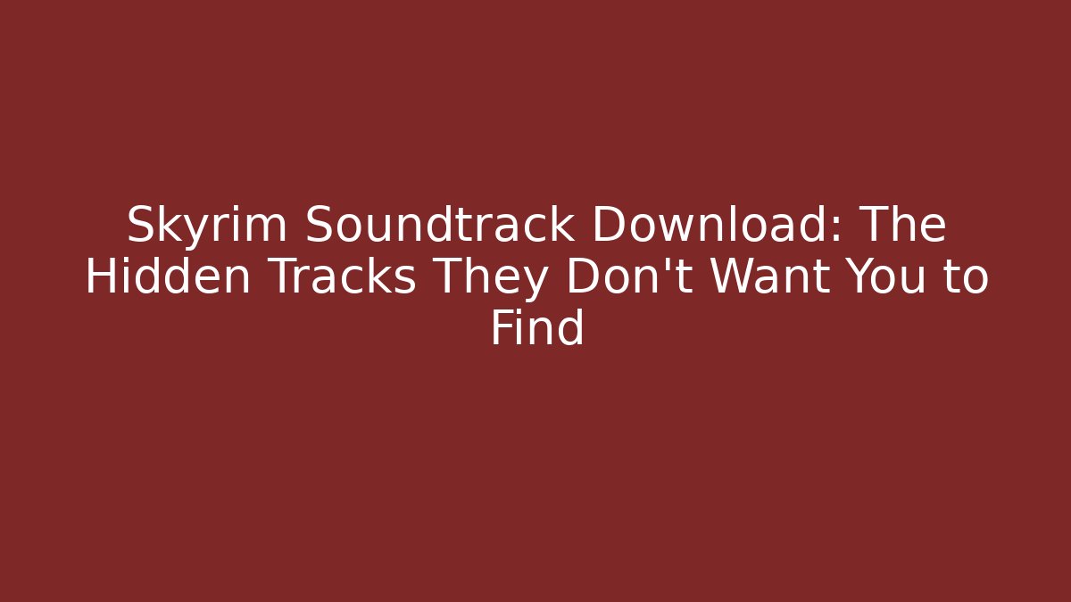 Skyrim Soundtrack Download: The Hidden Tracks They Don't Want You to Find